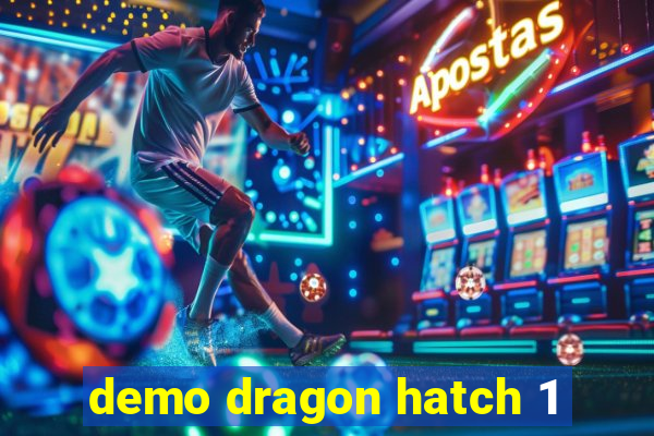 demo dragon hatch 1